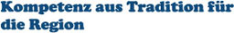 Kompetenz aus Tradition für die Region