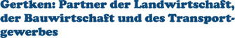 Partner der Landwirtschaft, Bauwirtschaft und des Transportgewerbes