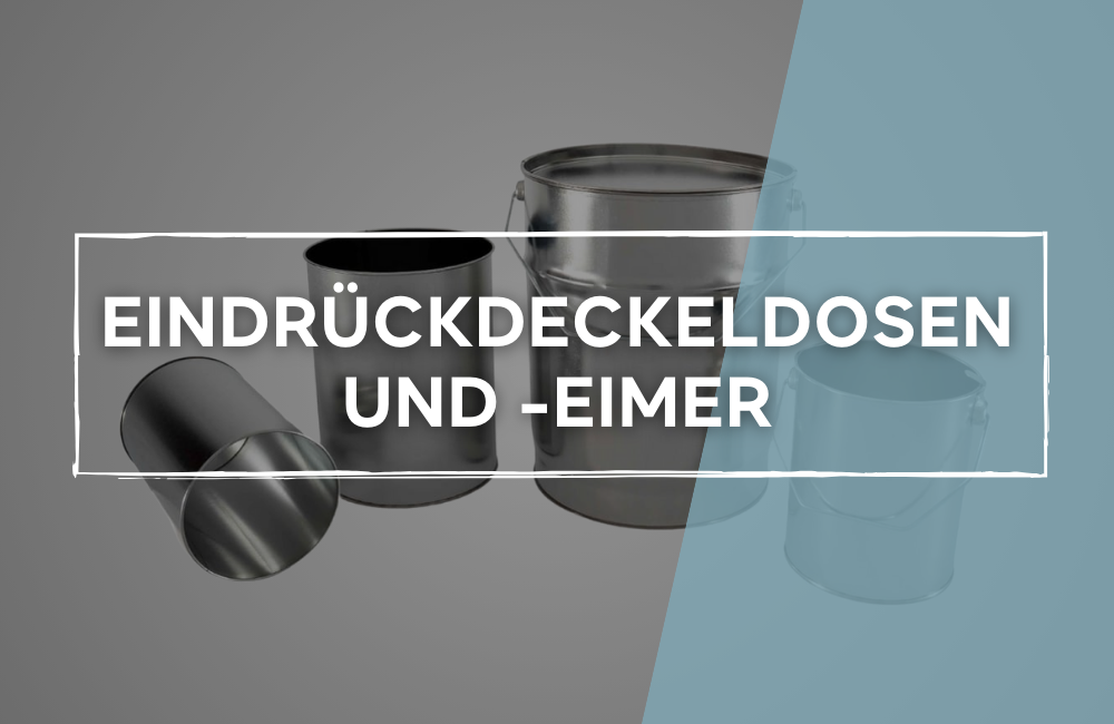Eindrückdeckeldosen und -eimer