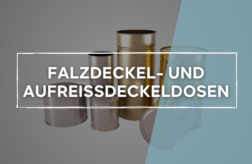 Falzdeckel- und Aufreißdeckeldosen