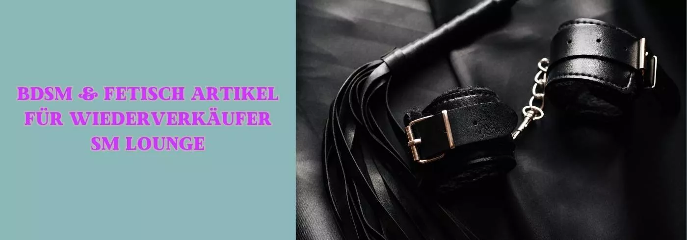 SM & Fetisch Zubehör für Wiederverkäufer