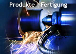 Produkte und Fertigung