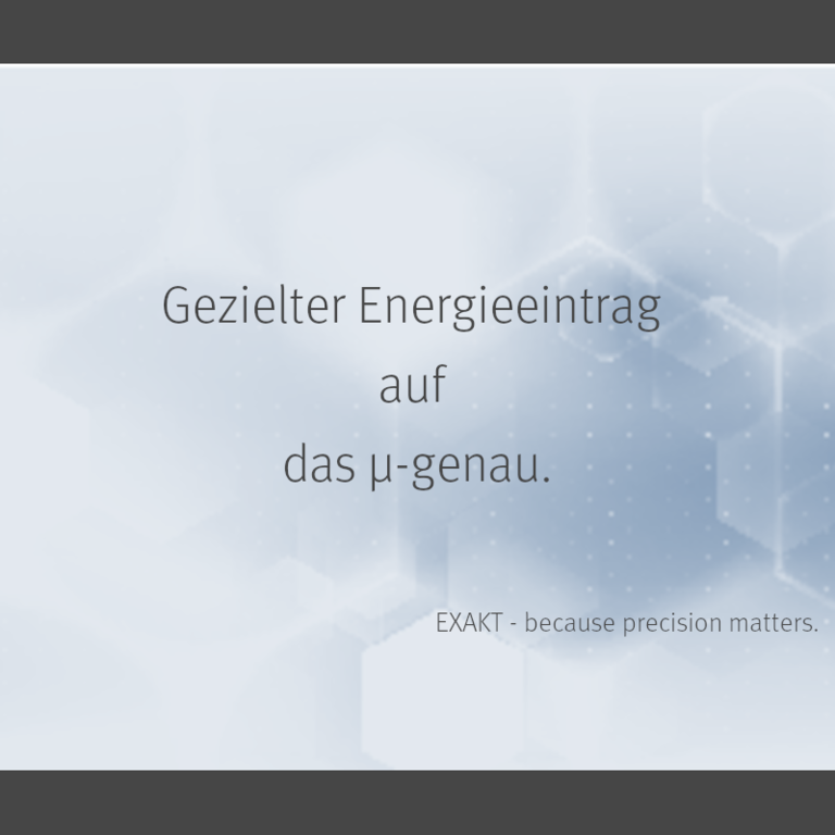 EXAKT gezielter Energieeintrag