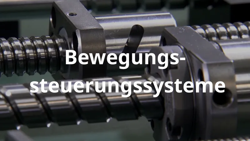 Kugelgewindetriebe / Bewegungssteuerungssysteme