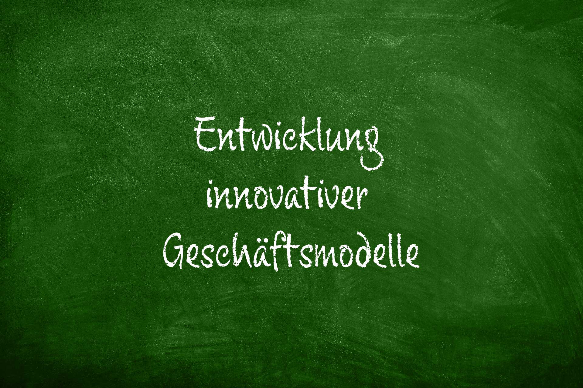 Entwicklung innovativer Geschäftsmodelle
