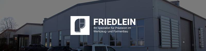 Friedlein – Fertigung