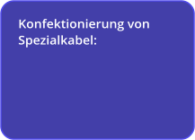 Konfektionierung von Spezialkabeln (Sub-D-Schnittstellenkabel)